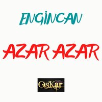 Azar Azar - Engincan