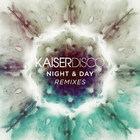 Night & Day - Kaiserdisco & Kölsch