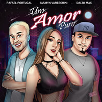 Um Amor Puro - Dalto Max & Rafael Portugal & Iasmyn Vareschini
