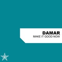 Make It Good Now - Damar