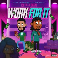 Work for It - TSC & Drake & Petey Pablo