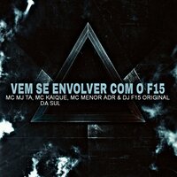 Vem Se Envolver Com o F15 - DJ F15 Original & Mc Mj Ta & MC Menor ADR & MC KAIQUE DA SUL