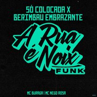 Só Colocada X Berimbau Embrazante - A RUA É NOIX FUNK & MC Buraga & MC Nego Rosa