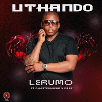 Uthando - Lerumo & GMasterMusiq & DJ Lt