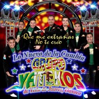Que Me Extrañas No Te Creo - Grupo Yatekos