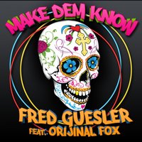 Make Dem Know - Orijinal Fox & Fred Guesler