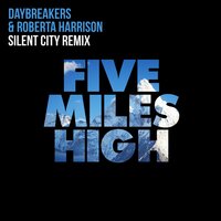 Five Miles High - Daybreakers & Roberta Harrison & SILENT CITY