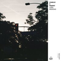 Long Weekend - CHARLIE & Majent