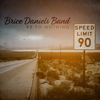 90 to Nothing - Brice Daniels Band
