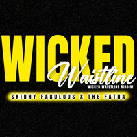 Wicked Waistline (Wicked Waistline Riddim) - Skinny Fabulous & The Fatha