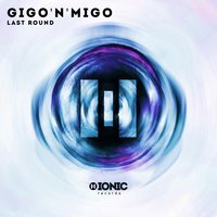Last Round - Gigo'n'Migo