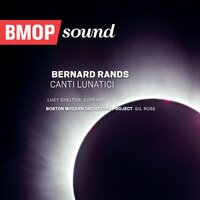 Canti Lunatici, for soprano & chamber ensemble: Moonrise - Boston Modern Orchestra Project & Gil Rose & Lucy Shelton