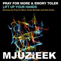 Lift Up Your Hands - Pray For More & Emory Toler & Alex Ander