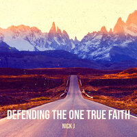 Defending the One True Faith - Nick J