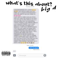 what's this about? - Big D