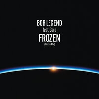 Frozen - Bob Legend & Cara