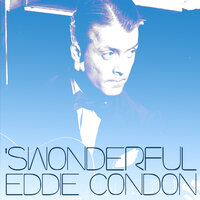 There'll Be Some Changes Made - Eddie Condon