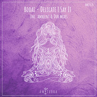 Delicate - Bodai