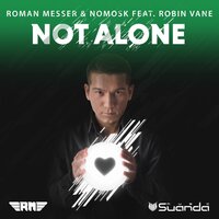 Not Alone - Roman Messer & NoMosk & Robin Vane
