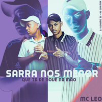 Sarra nos Menor Que Tá de Nove na Mão - DJ Gordão Zs & Mc Léo & DJ Guh mdk