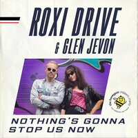 Nothing's Gonna Stop Us Now - Roxi Drive & Glen Jevon
