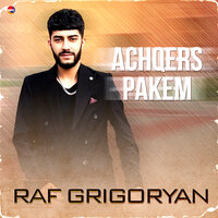 Achqers Pakem - Raf Grigoryan