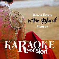 Besos Besos (In the Style of Moises) - Ameritz Spanish Karaoke