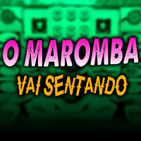 Vai Sentando - O Maromba