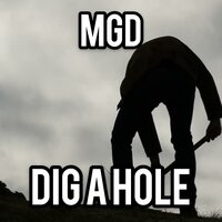 Dig A Hole - MGD
