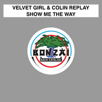Show Me The Way - Velvet Girl & Colin Replay