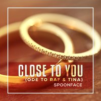 Close To You (Ode To Raf & Tina) - Spoonface