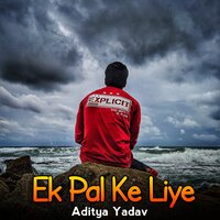 Ek Pal Ke Liye - Aditya Yadav
