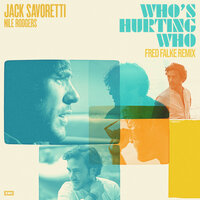 Who's Hurting Who - Jack Savoretti & Nile Rodgers & Fred Falke