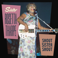Shout, Sister, Shout - Sister Rosetta Tharpe