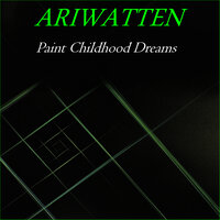 Paint Childhood Dreams - Ariwatten