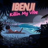 Killin My Vibe - iBenji & Bad Zu