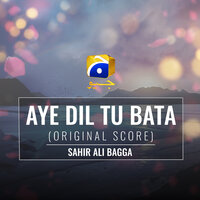 Aye Dil Tu Bata - Sahir Ali Bagga