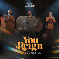 You Reign - Need Worship & Joe Mettle