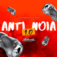 Anti Noia 1.0 - Dj Rapha Original & Authentic Records & MC Luis do Grau