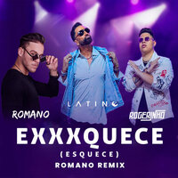 EXXXQUECE (Esquece) - Latino & MC Rogerinho & Romano Music & Latino, MC Rogerinho, Romano Music