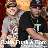 Baile Funk É Bom - Mc Samuka e Nego & DJ Batata & Mc Samuka e Nego, Dj Batata
