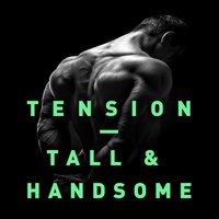 Tall & Handsome - Tension