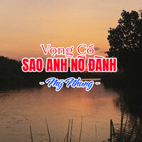 Vọng Cổ Sao Anh Nỡ Đành - Mỹ Nhung