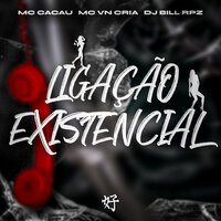 Ligação Existencial - Mc VN Cria & DJ Bill RPZ & Mc Cacau