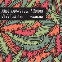 Who's That Man - Julio Navas & Sitofonk