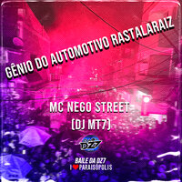 GÊNIO DO AUTOMOTIVO RASTALARAIZ - DJ MT7 & Club Dz7 & MC NEGO STREET