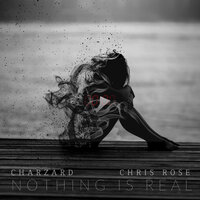 Nothing Is Real - Charzrd & Chris Rose