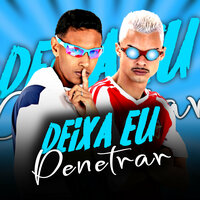 Deixa Eu Penetrar - Mc Jeeh Do Recife & Gui Da Tropa & Mc Magrinho