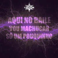 Aqui no Baile Vou Machucar Só um Pouquinho - DJ Cabide & Mc Vandinho do Catarina & Japoneca
