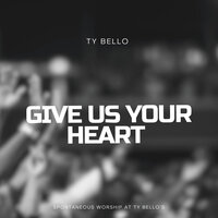 Give Us Your Heart - TY Bello